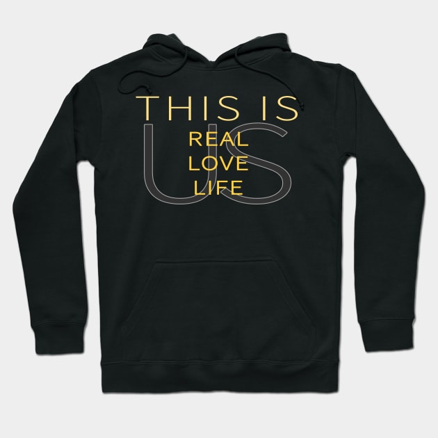 This Is Real, This Is Love, This is Life, This is Us Hoodie by tdkenterprises